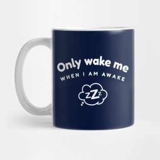 Only Wake Me When I Am Awake Zzz design Mug